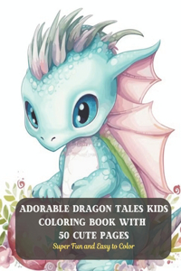 Adorable Dragon Tales Kids Coloring Book with 50 Cute Pages