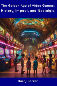Golden Age of Video Games