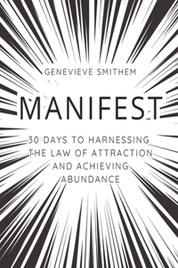 Manifest - 30 Days to Harnessing the Law of Attraction and Achieving Abundance