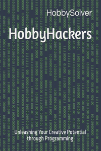 HobbyHackers: Unleashing Your Creative Potential through Programming