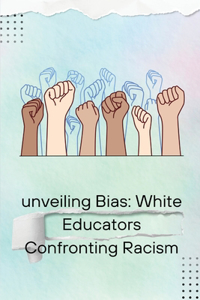 Unveiling Bias: White Educators Confronting Racism