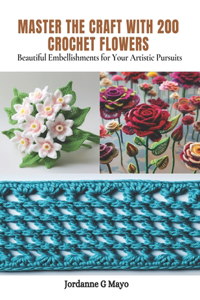 Master the Craft with 200 Crochet Flowers