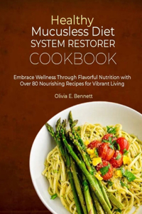 Healthy Mucusless Diet System Restorer Cookbook