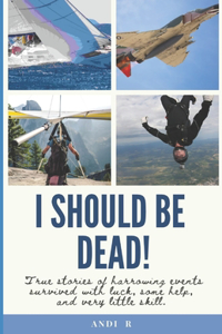 I Should Be Dead!