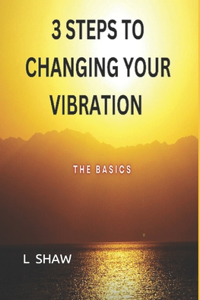3 Steps to Changing Your Vibration