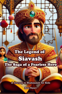 The Legend of Siavash - The Saga of a Fearless Hero