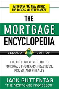 Mortgage Encyclopedia: The Authoritative Guide to Mortgage Programs, Practices, Prices and Pitfalls, Second Edition