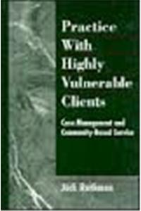 Practice with Highly Vulnerable Clients: Case Management and Community-Based Service