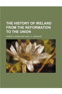 The History of Ireland from the Reformation to the Union