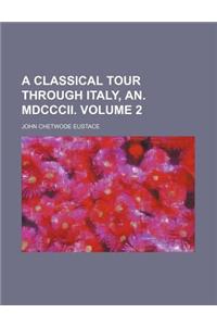A Classical Tour Through Italy, An. MDCCCII. Volume 2