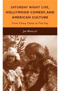 Saturday Night Live, Hollywood Comedy, and American Culture: From Chevy Chase to Tina Fey