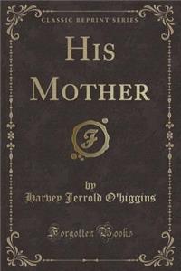 His Mother (Classic Reprint)