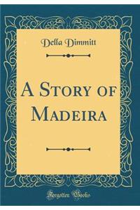 A Story of Madeira (Classic Reprint)