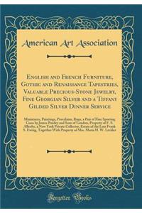 English and French Furniture, Gothic and Renaissance Tapestries, Valuable Precious-Stone Jewelry, Fine Georgian Silver and a Tiffany Gilded Silver Dinner Service: Miniatures, Paintings, Porcelains, Rugs, a Pair of Fine Sporting Guns by James Purdey