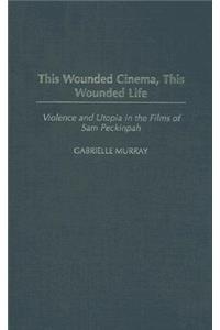 This Wounded Cinema, This Wounded Life