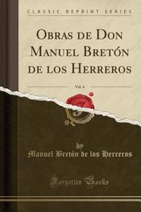 Obras de Don Manuel BretÃ³n de Los Herreros, Vol. 4 (Classic Reprint)