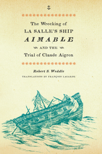Wrecking of La Salle's Ship Aimable and the Trial of Claude Aigron