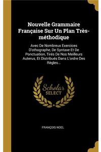 Nouvelle Grammaire Française Sur Un Plan Très-méthodique