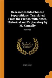 Researches Into Chinese Superstitions. Translated From the French With Notes, Historical and Explanatory by M. Kennelly; Volume 5