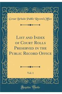 List and Index of Court Rolls Preserved in the Public Record Office, Vol. 1 (Classic Reprint)