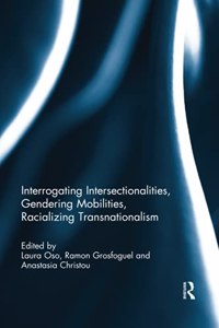 Interrogating Intersectionalities, Gendering Mobilities, Racializing Transnationalism