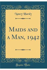 Maids and a Man, 1942 (Classic Reprint)