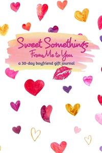 Sweet Somethings From Me to You: A 30-Day Boyfriend Gift Journal