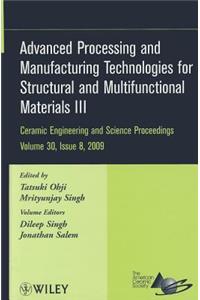 Advanced Processing and Manufacturing Technologies for Structural and Multifunctional Materials III, Volume 30, Issue 8: A Collection of Papers Presented at the 33rd International Conference on Advanced Ceramics and Composites January 18-23, 2009 Daytona Beach, Florida
