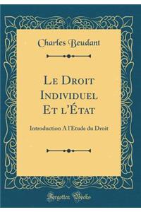 Le Droit Individuel Et l'ï¿½tat: Introduction a l'ï¿½tude Du Droit (Classic Reprint)