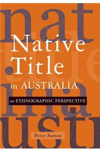 Native Title in Australia: An Ethnographic Perspective