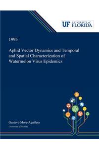Aphid Vector Dynamics and Temporal and Spatial Characterization of Watermelon Virus Epidemics
