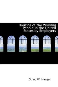 Housing of the Working People in the United States by Employers