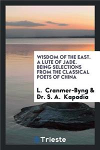 A Lute of Jade: Being Selections from the Classical Poets of China