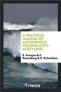 Practical Manual of Autogenous Welding (Oxy-Acetylene)