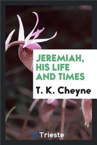 Jeremiah, His Life and Times