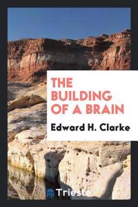 THE BUILDING OF A BRAIN