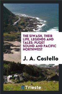 The Siwash, Their Life, Legends and Tales; Puget Sound and Pacific Northwest ..