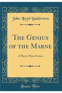 The Genius of the Marne: A Play in Three Scenes (Classic Reprint)