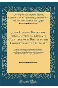 Joint Hearing Before the Subcommittee on Civil and Constitutional Rights of the Committee on the Judiciary: And the Subcommittee on Information, Justice, Transportation, and Agriculture of the Committee on Government Operations, House of Representa