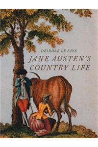 Jane Austen's Country Life: Uncovering the Rural Backdrop to Her Life, Her Letters and Her Novels