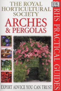 RHS Practical Guide: Arches & Pergolas (RHS Practicals)