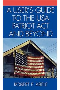 User's Guide to the USA Patriot ACT and Beyond