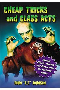 Cheap Tricks and Class Acts: Special Effects, Makeup and Stunts from the Fantastic Fifties