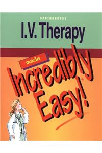 Intravenous Therapy Made Incredibly Easy (Incredibly Easy! Series)