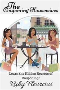 Couponing Housewives: Learn The Hidden Secrets Of Couponing!