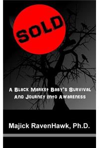 Sold!: A Black Market Baby's Survival and Journey Into Awareness