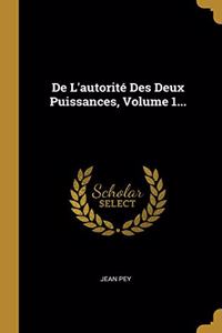 de l'Autorité Des Deux Puissances, Volume 1...