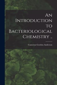 Introduction to Bacteriological Chemistry ..