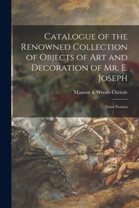 Catalogue of the Renowned Collection of Objects of Art and Decoration of Mr. E. Joseph; Third Portion