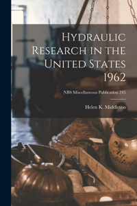 Hydraulic Research in the United States 1962; NBS Miscellaneous Publication 245